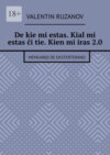 De kie mi estas. Kial mi estas ĉi tie. Kien mi iras 2.0. Memuaroj de eksterterano