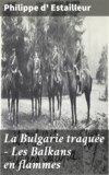 La Bulgarie traquée - Les Balkans en flammes