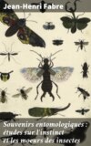 Souvenirs entomologiques : études sur l'instinct et les moeurs des insectes