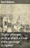 Traité pratique de la gravure à l'eau-forte (paysage et figure)