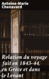 Relation du voyage fait en 1843-44, en Grèce et dans le Levant