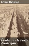 Études sur le Paris d'autrefois