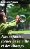 Nos enfants : scènes de la ville et des champs