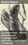 La gymnastique : notions physiologiques et pédagogiques, applications hygiéniques et médicales