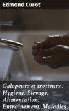 Galopeurs et trotteurs : Hygiène. Elevage. Alimentation. Entraînement. Maladies