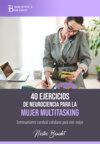 40 ejercicios de neurociencia para la mujer multitasking