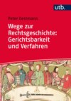 Wege zur Rechtsgeschichte: Gerichtsbarkeit und Verfahren