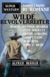 Wilde Revolverreiter: Super Western Sammelband 10 Romane