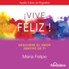 Vive feliz. Descubre el amor que hay dentro de tí (abreviado)