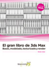 El gran libro de 3ds Max: bases, modelado, texturizado y render