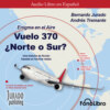 Enigma en el aire. Vuelo 370 ¿Norte o Sur? (abreviado)