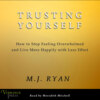 Trusting Yourself - How to Stop Feeling Overwhelmed and Live More Happily with Less Effort (Unabridged)