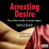 Arresting Desire - One of Three Novellas of Sensual Capture (Unabridged)