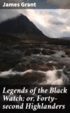 Legends of the Black Watch; or, Forty-second Highlanders