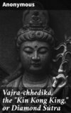 Vajra-chhediká, the "Kin Kong King," or Diamond Sútra