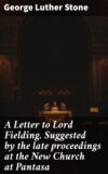 A Letter to Lord Fielding. Suggested by the late proceedings at the New Church at Pantasa