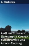 Golf Architecture: Economy in Course Construction and Green-Keeping