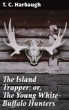 The Island Trapper; or, The Young White-Buffalo Hunters