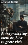 Money-making men; or, how to grow rich