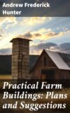 Practical Farm Buildings: Plans and Suggestions