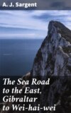 The Sea Road to the East, Gibraltar to Wei-hai-wei