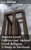 Modern Greek Folklore and Ancient Greek Religion: A Study in Survivals