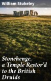 Stonehenge, a Temple Restor'd to the British Druids