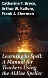 Learning to Spell: A Manual for Teachers Using the Aldine Speller