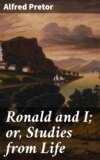 Ronald and I; or, Studies from Life