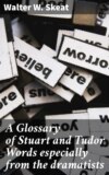 A Glossary of Stuart and Tudor Words especially from the dramatists