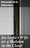 Joe Leslie's Wife; or, a Skeleton in the Closet