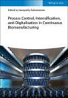 Process Control, Intensification, and Digitalisation in Continuous Biomanufacturing