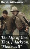 The Life of Gen. Thos. J. Jackson, "Stonewall"