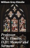 Professor W. G. Elmslie, D.D.: Memoir and Sermons