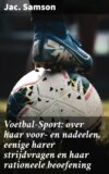 Voetbal-Sport: over haar voor- en nadeelen, eenige harer strijdvragen en haar rationeele beoefening