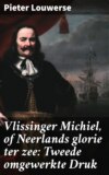 Vlissinger Michiel, of Neerlands glorie ter zee: Tweede omgewerkte Druk