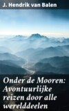 Onder de Mooren: Avontuurlijke reizen door alle werelddeelen