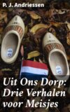 Uit Ons Dorp: Drie Verhalen voor Meisjes