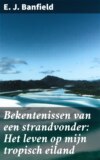 Bekentenissen van een strandvonder: Het leven op mijn tropisch eiland