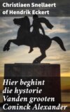 Hier beghint die hystorie Vanden grooten Coninck Alexander