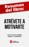 Resumen del libro "Atrévete a motivarte" de Juan Carlos Cubeiro