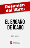 Resumen del libro "El engaño de Ícaro" de Seth Godin