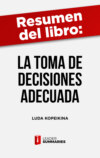 Resumen del libro "La toma de decisiones adecuada" de Luda Kopeikina