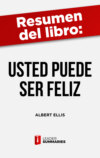 Resumen del libro "Usted puede ser feliz" de Albert Ellis