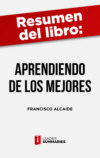 Resumen del libro "Aprendiendo de los mejores" de Francisco Alcaide