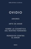 Amores. Arte de amar. Sobre la cosmética del rostro femenino. Remedios contra el amor