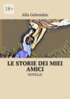 Le storie dei miei amici. Novelle