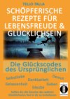 Schöpferische Rezepte für Lebensfreude & Glücklichsein