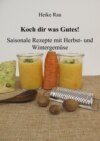 Koch dir was Gutes! Saisonale Rezepte mit Herbst- und Wintergemüse