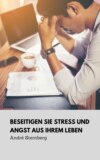 Beseitigen Sie Stress und Angst aus Ihrem Leben